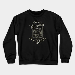 And into the forest i go to lose my mind and find my sou Crewneck Sweatshirt